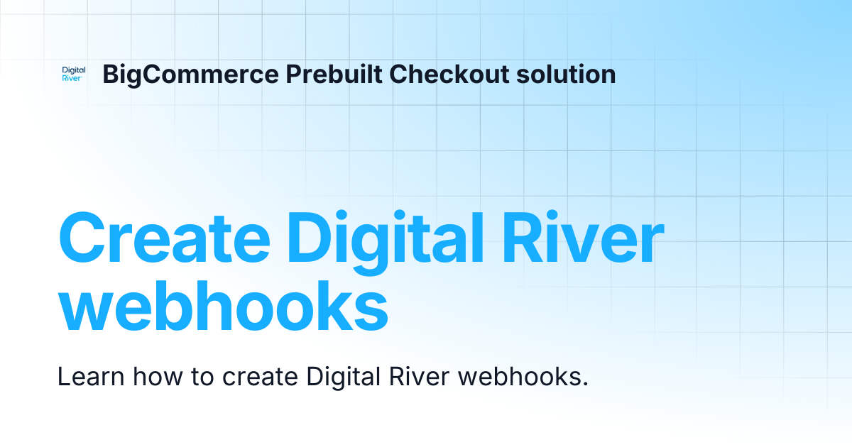 Create Digital River webhooks | BigCommerce Prebuilt Checkout solution