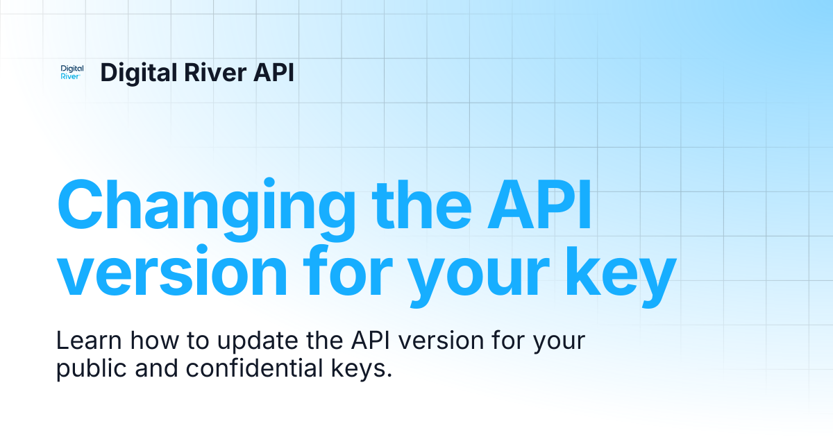 Changing The Api Version For Your Key Digital River Api
