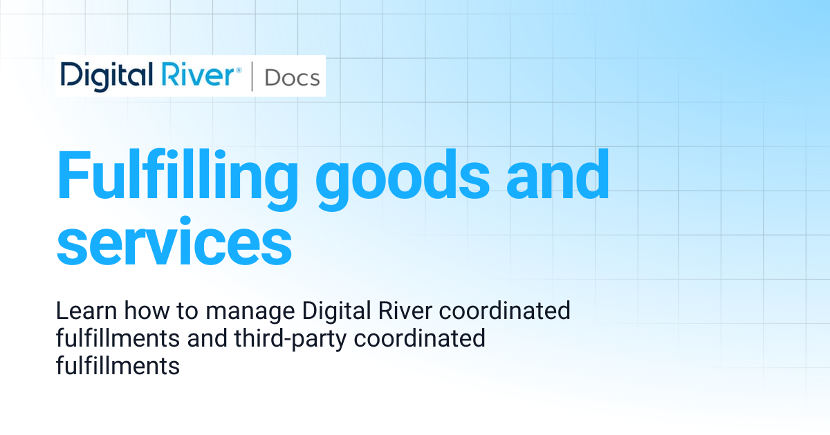 Fulfilling goods and services | Digital River API