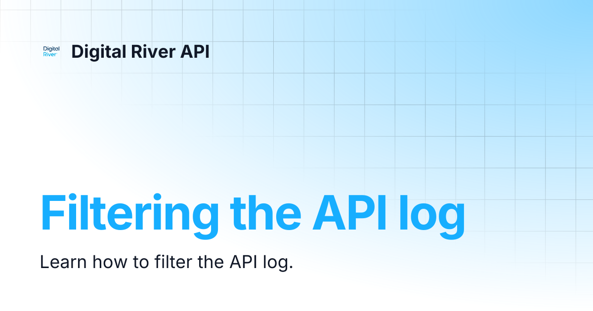 Filtering the API log | Digital River API