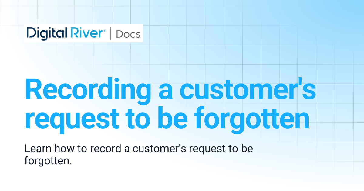 Recording a customer's request to be forgotten | Digital River API