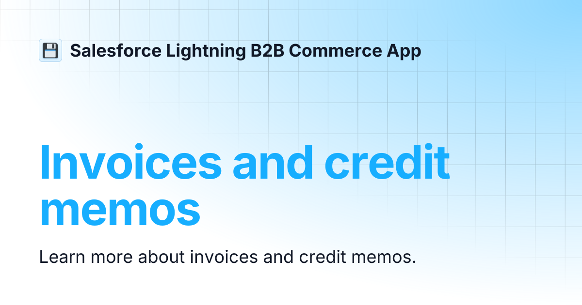 Invoices and credit memos | Salesforce Lightning B2B Commerce App