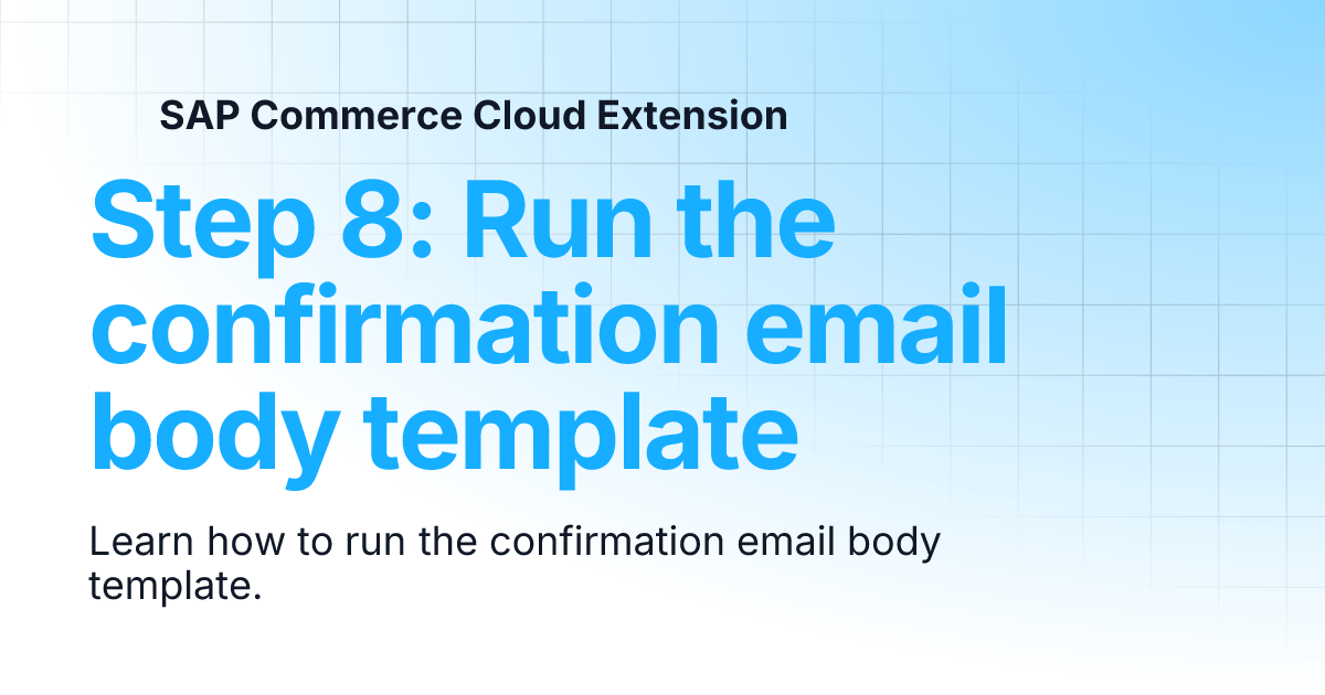 Step 8: Run the confirmation email body template | SAP Commerce Cloud ...